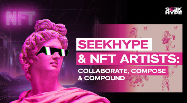 SeekHYPE & NFT Artists: Collaborate, Compose & Compound